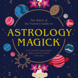 The Witch of the Forest’s Guide to Astrology Magick
